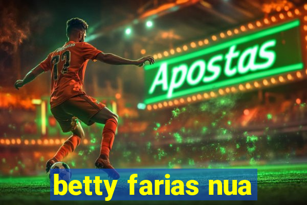 betty farias nua